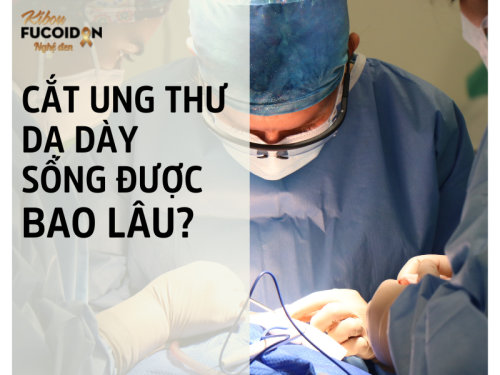 [GIẢI ĐÁP] Cắt ung thư dạ dày sống được bao lâu?